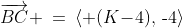 \overrightarrow{BC} \:=\:\langle (K\!-\!4),\,\text{-}4\rangle