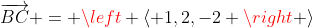 \overrightarrow{BC} = \left \langle 1,2,-2 \right \rangle