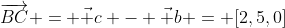 \overrightarrow{BC} = \vec c - \vec b = [2,5,0]