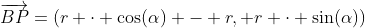 \overrightarrow{BP}=(r \cdot \cos(\alpha) - r, r \cdot \sin(\alpha))