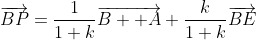 \overrightarrow{BP}=\frac{1}{1+k}\overrightarrow{B  A}+\frac{k}{1+k}\overrightarrow{BE}