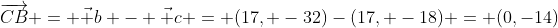 \overrightarrow{CB} = \vec b - \vec c = (17, -32)-(17, -18) = (0,-14)