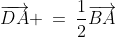 \overrightarrow{DA} \:=\:\frac{1}{2}\overrightarrow{BA}