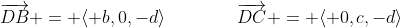 \overrightarrow{DB} = \langle b,0,-d\rangle\qquad\qquad\overrightarrow{DC} = \langle 0,c,-d\rangle