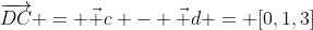 \overrightarrow{DC} = \vec c - \vec d = [0,1,3]