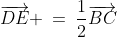 \overrightarrow{DE} \:=\:\frac{1}{2}\overrightarrow{BC}