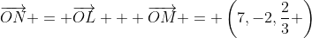 \overrightarrow{ON} = \overrightarrow{OL} + \overrightarrow{OM} = \left(7,-2,\frac23 \right)