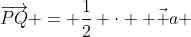 \overrightarrow{PQ} = \frac12 \cdot  \vec a 