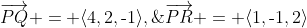 (a)\;\overrightarrow{PQ} = \langle4,2,\text{-}1\rangle,\;\overrightarrow{PR} = \langle1,\text{-}1,2\rangle