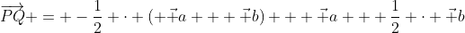 \overrightarrow{PQ} = -\frac12 \cdot ( \vec a + \vec b) + \vec a + \frac12 \cdot \vec b