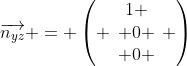 \overrightarrow{n_{yz}} = \left( \begin{array}{c}1 \\ 0 \\ 0 \end{array} \right)