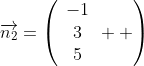 \overrightarrow{n_2}=\left(\begin{array}{c}-1\\3\\5\end{array}  \right)