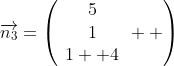 \overrightarrow{n_3}=\left(\begin{array}{c}5\\1\\1  4\end{array}  \right)