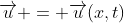 \overrightarrow{u} = \overrightarrow{u}(x,t)