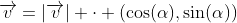 \overrightarrow{v}=|\overrightarrow{v}| \cdot (\cos(\alpha),\sin(\alpha))