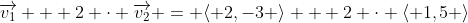 \overrightarrow{v_1} + 2 \cdot \overrightarrow{v_2} = \langle 2,-3 \rangle + 2 \cdot \langle 1,5 \rangle