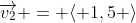 \overrightarrow{v_2} = \langle 1,5 \rangle