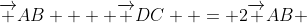 \overrightarrow {AB}  + \overrightarrow {DC}  = 2\overrightarrow {AB} 
