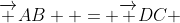 \overrightarrow {AB}  = \overrightarrow {DC} 