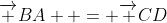 \overrightarrow {BA}  = \overrightarrow {CD}