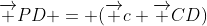 \overrightarrow {PD} = (\overrightarrow {c}+\overrightarrow {CD})