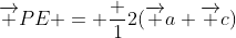 \overrightarrow {PE} = \frac {1}{2}(\overrightarrow {a}+\overrightarrow {c})