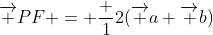 \overrightarrow {PF} = \frac {1}{2}(\overrightarrow {a}+\overrightarrow {b})