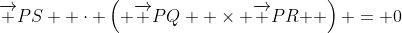 \overrightarrow {PS}  \cdot \left( {\overrightarrow {PQ}  \times \overrightarrow {PR} } \right) = 0