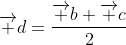 \overrightarrow d=\frac{\overrightarrow b+\overrightarrow c}{2}