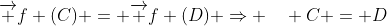 \overrightarrow f (C) = \overrightarrow f (D) \Rightarrow \quad C = D