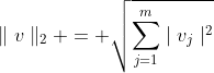 \parallel{v}\parallel_2 = \sqrt{\sum_{j=1}^m\mid{v_j}\mid^2}