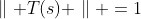 \parallel T(s) \parallel =1