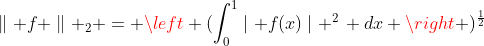 \parallel f \parallel _2 = \left (\int_{0}^{1}\mid f(x)\mid ^2\, dx \right )^\frac{1}{2}