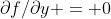 \partial{f}/\partial{y} = 0