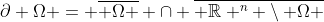 \partial \Omega = \overline{ \Omega } \cap \overline{ \mathbb{R} ^n \setminus \Omega }