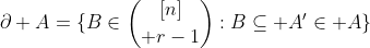 \partial A=\{B\in{[n]\choose r-1}:B\subseteq A'\in A\}