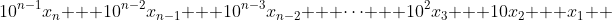 \displaystyle \begin{align*}&\phantom{=}10^{n-1}x_n + 10^{n-2}x_{n-1} + 10^{n-3}x_{n-2} + \dots + 10^2x_3 + 10x_2 + x_1 \\ &= \left(10^{n-1} - 1\right)x_n + \left(10^{n-2}-1\right)x_{n-1} + \left(10^{n-3}-1\right)x_{n-2} + \dots + \left(10^2 - 1\right)x_3 + \left(10^1 - 1\right)x_2 + x_n + x_{n - 1} + x_{n-2} + \dots + x_3 + x_2 + x_1 \end{align*}