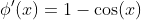 \phi'(x)=1-\cos(x)