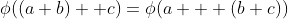 \phi((a+b) +c)=\phi(a + (b+c))