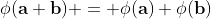 \phi(\bold{a}+\bold{b}) = \phi(\bold{a})+\phi(\bold{b})