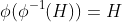 \phi(\phi^{-1}(H))=H