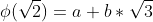 \phi(\sqrt{2})=a+b*\sqrt{3}