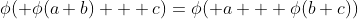 \phi( \phi(a+b) + c)=\phi( a + \phi(b+c))