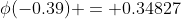 \phi(-0.39) = 0.34827