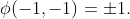 \phi(-1,-1)=\pm1.