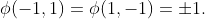 \phi(-1,1)=\phi(1,-1)=\pm1.