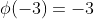 \phi(-3)=-3