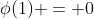 \phi(1) = 0