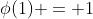 \phi(1) = 1