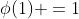 \phi(1) =1